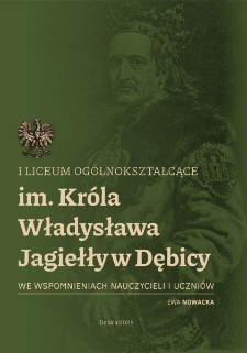 I Liceum Ogólnokształcące im. Króla Władysława Jagiełły w Dębicy we wspomnieniach nauczycieli i uczniów [2025]