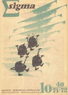 Sigma : magazyn problemowo-informacyjny Politechniki Wrocławskiej, 1971/1972, nr 10 (40)