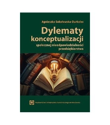Dylematy konceptualizacji społecznej nieodpowiedzialności przedsiębiorstwa