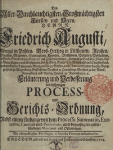 Erläuterung und Verbesserung der bissherigen Process und Gerichts-Ordnung, Nebst einem Anhange vin dem Processu Summario, Executivi, Cambiali und Possessorio auch beygafügten unterschiedenen Mandaten und Ordnungen