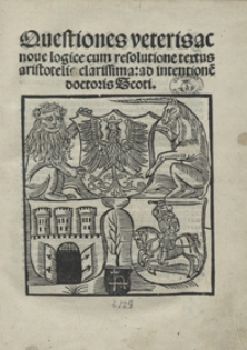 Questiones veteris ac nove logice cum resolutione textus aristotelis clarissima ad intentione[m] doctoris Scoti