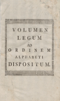 Constytucye, Statuta Y Przywileie Koronne Y W. X. Lit. Na Walnych Seymach Od Roku Panskiego 1550 Az Do Roku 1726 Uchwalone [...]