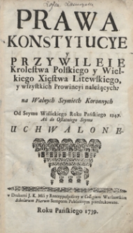 Prawa, Konstytucye Y Przywileie Krolestwa Polskiego y Wielkiego Xięstwa Litewskiego y wszystkich Prowincyi należących Na Walnych Seymiech Koronnych Od Seymu Wiślickiego Roku Pańskiego 1347 Aż do ostatniego Seymu Uchwalone. [Vol. 6]