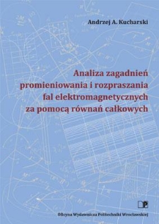 Analiza zagadnień promieniowania i rozpraszania fal elektromagnetycznych za pomocą r&oacute;wnań całkowych
