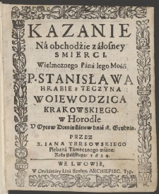 Kazanie na obchodzie żałosnej śmierci wielmożnego pana jego mości pana Stanisława hrabiego z Tęczyna [...]