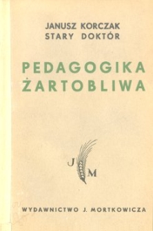 Pedagogika żartobliwa : moje wakacje : gadaninki radiowe starego doktora