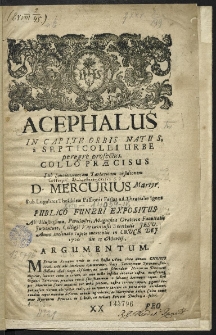 Acephalus In Capite Orbis Natus, a Septicolli Urbe peregre profectus. Collo Praecisus Sub Smolenscensem Tartaricam obsidionem D. Mercurius Martyr [...]