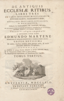 De Antiquis Ecclesiae Ritibus Libri Tres : Ex Variis Insigniorum Ecclesiarum Pontificalibus, Sacramentariis, Missalibus, Breviariis, Ritualibus sive Manualibus [...] tum editis [...]. T. 3