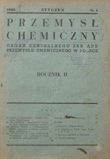 Przemysł Chemiczny : Organ Centralnego Zarządu Przemysłu Chemicznego w Polsce. R. II, styczeń 1946, nr 1