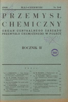 Przemysł Chemiczny : Organ Centralnego Zarządu Przemysłu Chemicznego w Polsce. R. II, maj-czerwiec 1946, nr 5-6