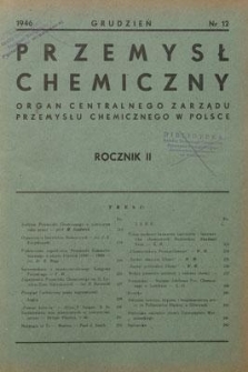 Przemysł Chemiczny : Organ Centralnego Zarządu Przemysłu Chemicznego w Polsce. R. II, grudzień 1946, nr 12