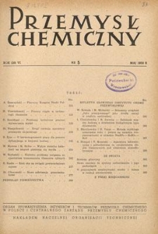 Przemysł Chemiczny : Organ Stowarzyszenia Inżynier&oacute;w i Technik&oacute;w Przemysłu Chemicznego w Polsce i Centralnego Zarządu Przemysłu Chemicznego. R. (29) VI, maj 1950, nr 5