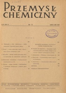 Przemysł Chemiczny : Organ Stowarzyszenia Inżynier&oacute;w i Technik&oacute;w Przemysłu Chemicznego w Polsce i Centralnego Zarządu Przemysłu Chemicznego.  R. (29) VI, grudzień 1950, nr 12