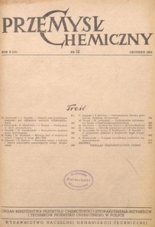 Przemysł Chemiczny : Organ Ministerstwa Przemysłu Chemicznego i Stowarzyszenia Inżynierów i Techników Przemysłu Chemicznego w Polsce. R. (33) X, grudzień 1954, nr 12
