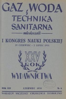 Gaz, Woda i Technika Sanitarna : miesięcznik : Organ Polskiego Zrzeszenia Gazownik&oacute;w, Wodociągowc&oacute;w i Technik&oacute;w Sanitarnych. R. XXV, czerwiec 1951, nr 6