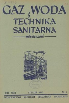 Gaz, Woda i Technika Sanitarna : miesięcznik : Organ Polskiego Zrzeszenia Gazowników, Wodociągowców i Techników Sanitarnych. R. XXVI, styczeń 1952, nr 1