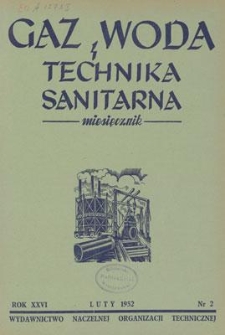 Gaz, Woda i Technika Sanitarna : miesięcznik : Organ Polskiego Zrzeszenia Gazowników, Wodociągowców i Techników Sanitarnych. R. XXVI, luty 1952, nr 2