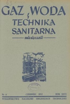 Gaz, Woda i Technika Sanitarna : miesięcznik : Organ Polskiego Zrzeszenia Gazowników, Wodociągowców i Techników Sanitarnych. R. XXVI, czerwiec 1952, nr 6