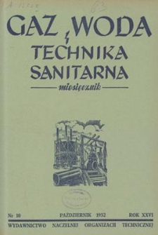 Gaz, Woda i Technika Sanitarna : miesięcznik : Organ Polskiego Zrzeszenia Gazowników, Wodociągowców i Techników Sanitarnych. R. XXVI, paździenik 1952, nr 10
