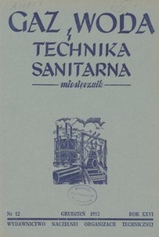 Gaz, Woda i Technika Sanitarna : miesięcznik : Organ Polskiego Zrzeszenia Gazownik&oacute;w, Wodociągowc&oacute;w i Technik&oacute;w Sanitarnych. R. XXVI, grudzień 1952, nr 12