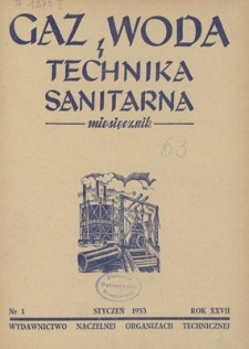 Gaz, Woda i Technika Sanitarna : miesięcznik : Organ Polskiego Zrzeszenia Gazownik&oacute;w, Wodociągowc&oacute;w i Technik&oacute;w Sanitarnych. R. XXVII, styczeń 1953, nr 1