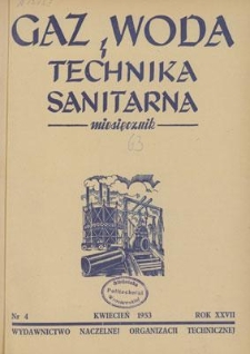 Gaz, Woda i Technika Sanitarna : miesięcznik : Organ Polskiego Zrzeszenia Gazownik&oacute;w, Wodociągowc&oacute;w i Technik&oacute;w Sanitarnych. R. XXVII, kwiecień 1953, nr 4