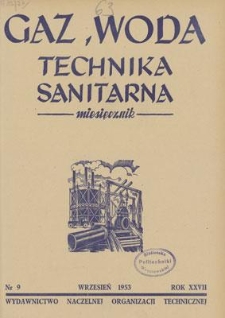 Gaz, Woda i Technika Sanitarna : miesięcznik : Organ Stowarzyszenia Naukowo-Technicznego Inżynier&oacute;w i Technik&oacute;w Sanitarnych, Ogrzewnictwa, Gazownictwa i Teren&oacute;w Zielonych. R. XXVII, wrzesień 1953, nr 9