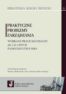 Praktyczne problemy zarządzania. Wybrane prace słuchaczy 50. i 51. edycji PASB Executive MBA