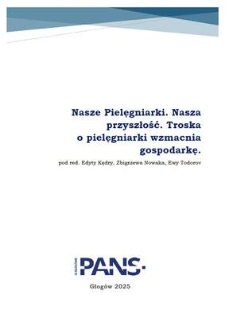Nasze Pielęgniarki. Nasza przyszłość. Troska o pielęgniarki wzmacnia gospodarkę