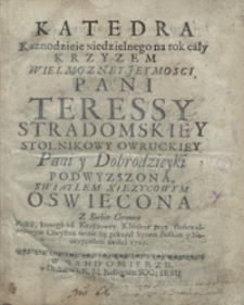 Katedra Kaznodzieie niedzielnego na rok cały Krzyzem [...] Teressy Stradomskiey [...] Podwyższona