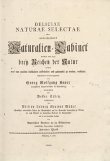 Deliciae Naturae Selectae oder auserlesenes Natüralien-Cabinet welches aus den drey Reichen der Natur zeiget [...]. Tl. 2 = Delices Physiques Choisies Ou Choix De Tout Ce Que Les Trois Regnes De La Nature Renferment [...]