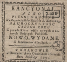 Kancyonał Albo Pieśni Nabożne Według obrządków Kościoła S. Katolickiego Na Uroczystość Całego Roku Z przydaniem wielu nowych o rożnych Świętych Pańskich