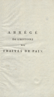 Abrégée De L’Histoire Des Traités De Paix Entre Les Puissances De L'Europe Depuis La Paix De Westphalie [...]. T. 1