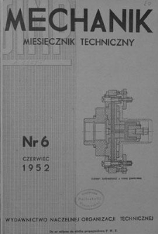 Mechanik : miesięcznik techniczny : organ Stowarzyszenia Inżynierów i Techników Mechaników Polskich, Rok XXV, Czerwiec 1952, Zeszyt 6