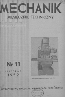 Mechanik : miesięcznik techniczny : organ Stowarzyszenia Inżynierów i Techników Mechaników Polskich, Rok XXV, Listopad 1952, Zeszyt 11