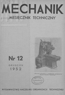 Mechanik : miesięcznik techniczny : organ Stowarzyszenia Inżynierów i Techników Mechaników Polskich, Rok XXV, Grudzień 1952, Zeszyt 12