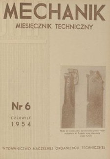 Mechanik : miesięcznik techniczny : organ Stowarzyszenia Inżynierów i Techników Mechaników Polskich, Rok XXVII, Czerwiec 1954, Zeszyt 6