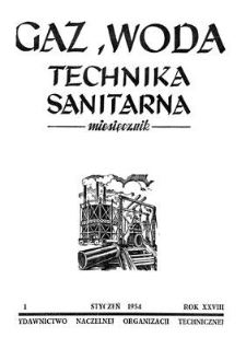 Gaz, Woda i Technika Sanitarna : miesięcznik : Organ Stowarzyszenia Naukowo-Technicznego Inżynierów i Techników Sanitarnych, Ogrzewnictwa, Gazownictwa i Terenów Zielonych. R. XXVIII, styczeń 1954, nr 1