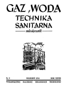 Gaz, Woda i Technika Sanitarna : miesięcznik : Organ Stowarzyszenia Naukowo-Technicznego Inżynier&oacute;w i Technik&oacute;w Sanitarnych, Ogrzewnictwa, Gazownictwa i Teren&oacute;w Zielonych. R. XXVIII, wrzesień 1954, nr 9