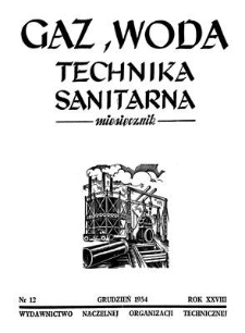 Gaz, Woda i Technika Sanitarna : miesięcznik : Organ Stowarzyszenia Naukowo-Technicznego Inżynier&oacute;w i Technik&oacute;w Sanitarnych, Ogrzewnictwa, Gazownictwa i Teren&oacute;w Zielonych. R. XXVIII, grudzień 1954, nr 12