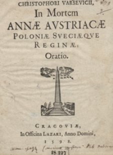 Christophori Varsevicii In Mortem Annae Austriacae Poloniae Sveciaeque Reginae Oratio