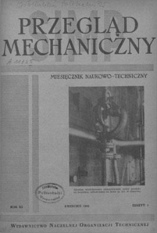 Przegląd Mechaniczny : miesięcznik naukowo-techniczny Stowarzyszenia Inżynier&oacute;w i Technik&oacute;w Mechanik&oacute;w Polskich, Rok XI, Kwiecień 1952, Zeszyt 4