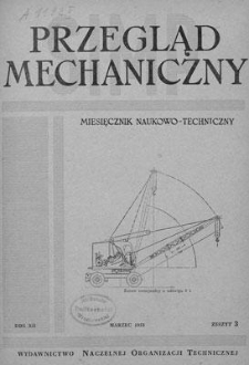 Przegląd Mechaniczny : miesięcznik naukowo-techniczny Stowarzyszenia Inżynier&oacute;w i Technik&oacute;w Mechanik&oacute;w Polskich, Rok XII, Marzec 1953, Zeszyt 3