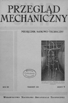 Przegląd Mechaniczny : miesięcznik naukowo-techniczny Stowarzyszenia Inżynier&oacute;w i Technik&oacute;w Mechanik&oacute;w Polskich, Rok XII, Wrzesień 1953, Zeszyt 9