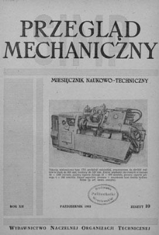 Przegląd Mechaniczny : miesięcznik naukowo-techniczny Stowarzyszenia Inżynier&oacute;w i Technik&oacute;w Mechanik&oacute;w Polskich, Rok XII, Październik 1953, Zeszyt 10
