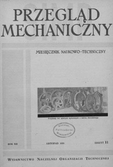 Przegląd Mechaniczny : miesięcznik naukowo-techniczny Stowarzyszenia Inżynier&oacute;w i Technik&oacute;w Mechanik&oacute;w Polskich, Rok XII, Listopad 1953, Zeszyt 11