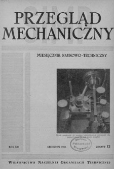 Przegląd Mechaniczny : miesięcznik naukowo-techniczny Stowarzyszenia Inżynier&oacute;w i Technik&oacute;w Mechanik&oacute;w Polskich, Rok XII, Grudzień 1953, Zeszyt 12