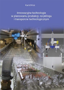Innowacyjne technologie w planowaniu produkcji, recyklingu i transporcie technologicznym