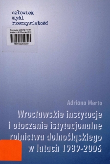 Wrocławskie instytucje i otoczenie instytucjonalne rolnictwa dolnośląskiego w latach 1989-2006