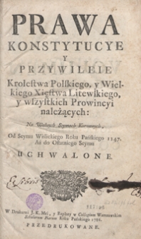 Prawa, Konstytucye Y Przywileie Krolestwa Polskiego y Wielkiego Xięstwa Litewskiego y wszystkich Prowincyi należących Na Walnych Seymach Koronnych Od Seymu Wiślickiego Roku Pańskiego 1347 Aż do ostatniego Seymu Uchwalone. [Vol. 4. - Ed. 2]